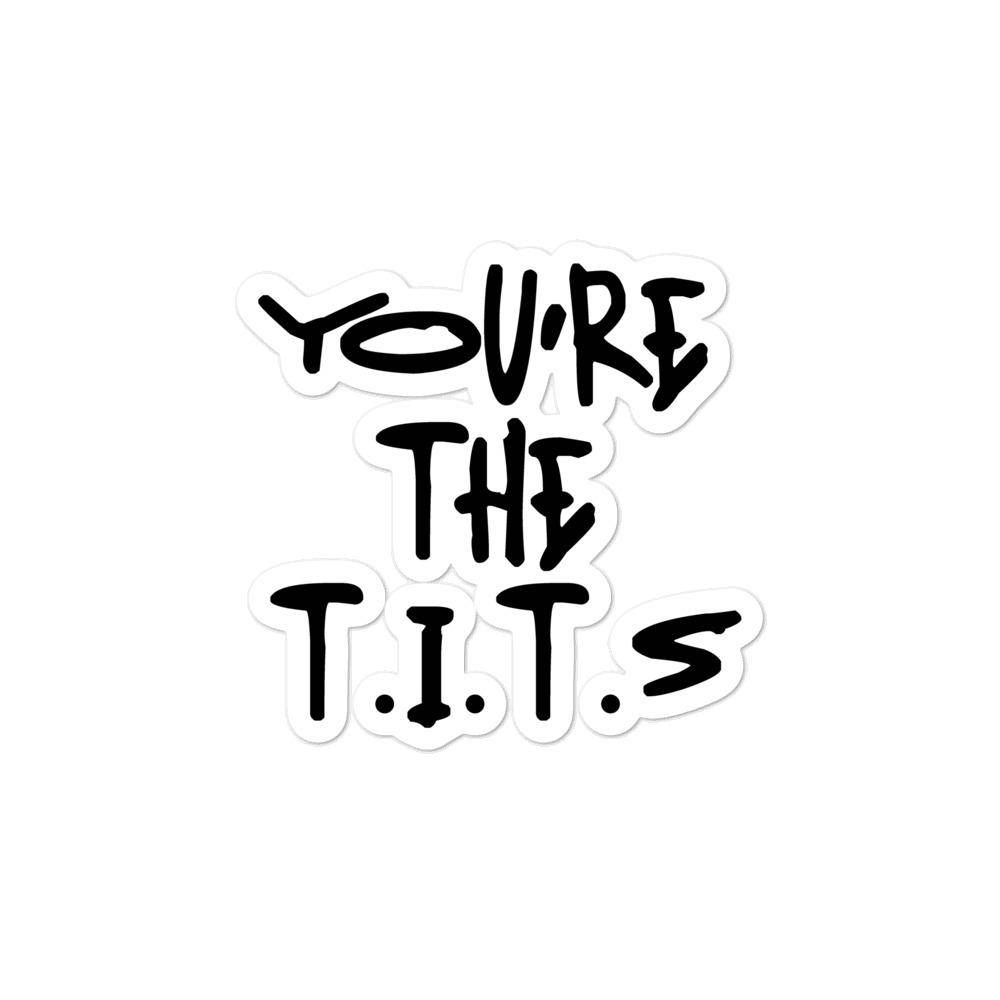 You're the T.I.T.S. Sticker - Thoughts In Threads