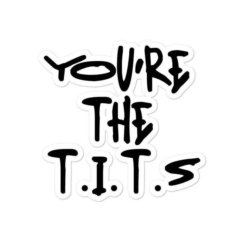 You're the T.I.T.S. Sticker - Thoughts In Threads